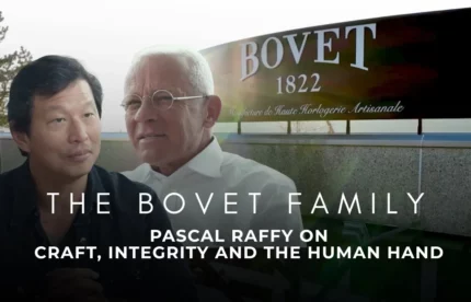 The Bovet Family: Pascal Raffy on Craft, Integrity and the Human Hand
