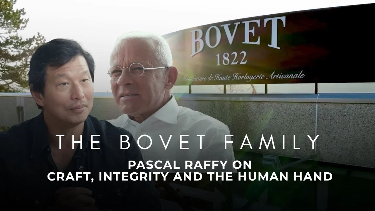 The Bovet Family: Pascal Raffy on Craft, Integrity and the Human Hand